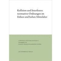 Stefan Esders, Karl Ubl, Konstanzer Arbeitskreis für Mittelalterliche Geschichte - Kollision und Interferenz normativer Ordnungen im frühen und hohen Mittelalter, Inbunden