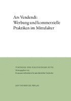 bokomslag Ars Vendendi: Werbung Und Kommerzielle Praktiken Im Mittelalter