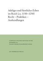bokomslag Adeliges Und Furstliches Erben Im Reich (Ca. 1150-1250): Recht - Praktiken - Aushandlungen