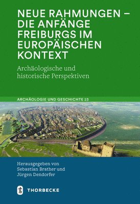 bokomslag Neue Rahmungen - Die Anfange Freiburgs Im Europaischen Kontext: Archaologische Und Historische Perspektiven