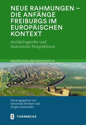 bokomslag Neue Rahmungen - Die Anfange Freiburgs Im Europaischen Kontext: Archaologische Und Historische Perspektiven