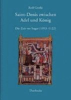 Rolf Grosse - Saint-Denis Zwischen Adel Und Konig: Die Zeit VOR Suger (1053-1122), Inbunden