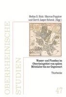 Stefan G. Holz, Marcus Popplow, Gerrit Jasper Schenk - Wasser- und Flussbau im Oberrheingebiet vom späten Mittelalter bis zur Gegenwart, Inbunden