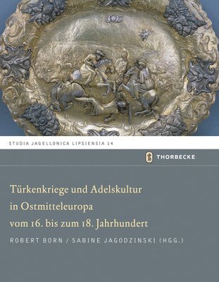 Robert Born, Sabine Jagodzinski - Turkenkriege Und Adelskultur in Ostmitteleuropa Vom 16.-18. Jahrhundert, Inbunden