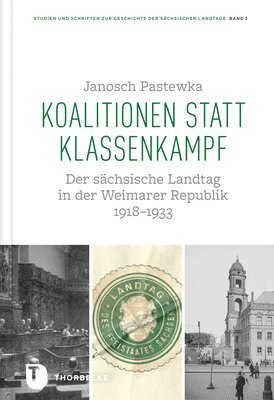 Koalitionen Statt Klassenkampf: Der Sachsische Landtag in Der Weimarer Republik 1918-1933