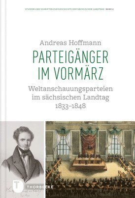 Andreas Hoffmann - Parteiganger Im Vormarz: Weltanschauungsparteien Im Sachsischen Landtag 1833-1848, Inbunden