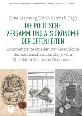 bokomslag Die Politische Versammlung ALS Okonomie Der Offenheiten: Kommentierte Quellen Zur Geschichte Der Sachsischen Landtage Vom Mittelalter Bis in Die Gegen