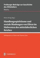 bokomslag Handlungsspielraume Und Soziale Bindungen Von Eliten Im Sudwesten Des Mittelalterlichen Reiches: Kolloquium Zu Ehren Von Thomas Zotz