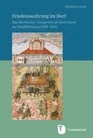 bokomslag Friedenswahrung Im Dorf: Das Wertheimer Zentgericht ALS Instrument Der Konfliktlosung (1589-1611)