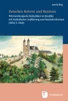 bokomslag Zwischen Reform Und Renitenz: Wurttembergische Katholiken Im Konflikt Mit Katholischer Aufklarung Und Staatskirchentum (1802/3-1848)