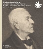 Die Kunst des Sehens. Jacob Burckhardts Gutachten für die Karlsruher Gemälde-Galerie von 1880/81, Inbunden