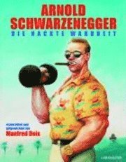 bokomslag Arnold Schwarzenegger-Die nackte Wahrheit