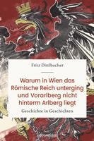 bokomslag Warum in Wien das Römische Reich unterging und Vorarlberg nicht hinterm Arlberg liegt