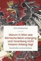 Fritz Dittlbacher - Warum in Wien das Römische Reich unterging und Vorarlberg nicht hinterm Arlberg liegt, Inbunden. Tillgänglighet: Lägg i varukorg