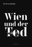 Peter Ahorner - Wien und der Tod, Inbunden