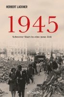 Herbert Lackner - 1945 - Schwerer Start in eine neue Zeit, Inbunden