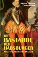 Gabriele Hasmann, Andrea Schuh - Die Bastarde der Habsburger, Inbunden. Tillgänglighet: Lägg i varukorg