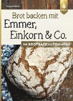 bokomslag Brot backen mit Emmer, Einkorn und Co. im Brotbackautomaten