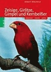 Horst Bielfeld - Zeisige, Girlitze, Gimpel und Kernbeißer, Inbunden