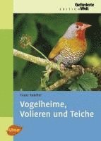 Vogelheime, Volieren und Teiche