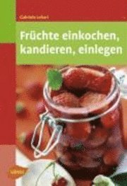 bokomslag Früchte einkochen, kandieren, einlegen