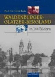 bokomslag Das Waldenburger und Glatzer-Bergland in 144 Bildern