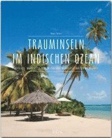 bokomslag Premium Trauminseln im Indischen Ozean. Seychellen - Mauritius - La Réunion - Sansibar - Madagaskar - Malediven - Sri Lanka