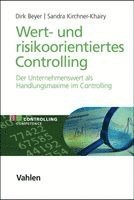Dirk Beyer, Sandra Kirchner-Khairy - Wert- und risikoorientiertes Controlling, Inbunden