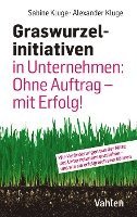 bokomslag Graswurzelinitiativen in Unternehmen: Ohne Auftrag - mit Erfolg!