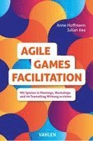 Anne Hoffmann, Julian Kea - Agile Games Facilitation, Häftad