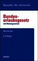 Frank Bayreuther, Heinrich Kiel, Ralf Zimmermann, Wolfgang Leinemann, Rüdiger Linck - Bundesurlaubsgesetz. BUrlG, Inbunden