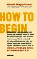 Michael Bungay Stanier - How to begin, Häftad