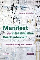 Hans A. Wüthrich - Manifest der intellektuellen Bescheidenheit, Inbunden