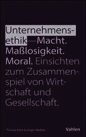 Jürgen Weibler, Thomas Kuhn - Unternehmensethik: Macht, Maßlosigkeit, Moral, Häftad