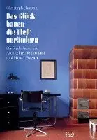 Christoph Ehmann - Das Glück bauen - die Welt verändern, Inbunden. Tillgänglighet: Lägg i varukorg