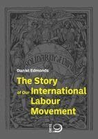 Daniel Edmonds - The Story of Our International Labour Movement, Häftad