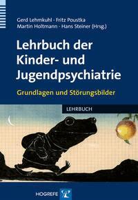 Gerd Lehmkuhl, Fritz Poustka, Martin Holtmann, Hans Steiner - Lehrbuch der Kinder- und Jugendpsychiatrie, Inbunden