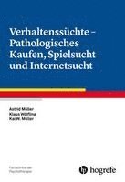 Astrid Müller, Klaus Wölfling, Kai W. Müller - Verhaltenssüchte - Pathologisches Kaufen, Spielsucht und Internetsucht, Häftad
