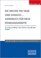 bokomslag Die ersten 100 Tage und danach... Handbuch für neue Führungskräfte