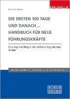 bokomslag Die ersten 100 Tage und danach... Handbuch für neue Führungskräfte