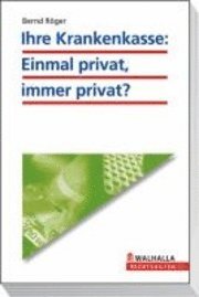 bokomslag Ihre Krankenkasse: Einmal privat, immer privat?