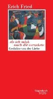 Erich Fried - Als ich mich nach dir verzehrte, Inbunden