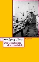 Wolfgang Ullrich - Die Geschichte der Unschärfe, Häftad
