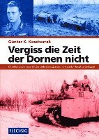 Günter K. Koschorrek - Vergiss die Zeit der Dornen nicht, Inbunden