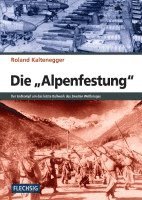 Roland Kaltenegger - Die Alpenfestung, Inbunden