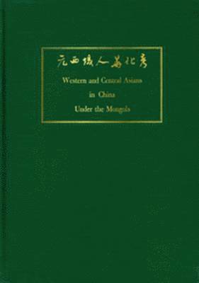 Western and Central Asians in China Under the Mongols 1