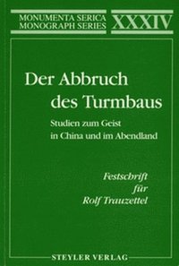 bokomslag Der Abbruch des Turmbaus. Studien zum Geist in China und im Abendland. Festschrift fur Rolf Trauzettel