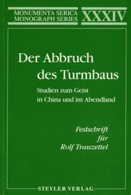 bokomslag Der Abbruch des Turmbaus. Studien zum Geist in China und im Abendland. Festschrift fur Rolf Trauzettel