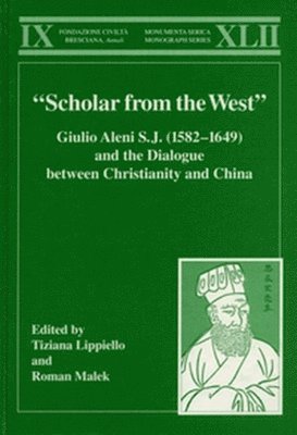 Tiziana Lippiello, Roman Malek - “Scholar from the West” Giulio Aleni S.J. (1582–1649) and the Dialogue between Christianity and China, Inbunden