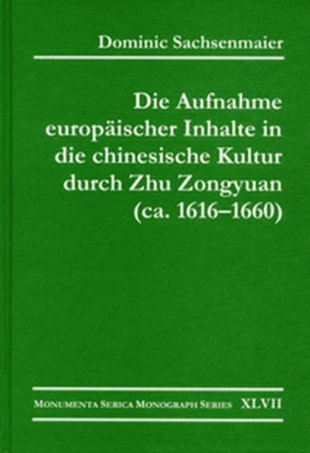 Dominic Sachsenmaier - Die Aufnahme europäischer Inhalte in die chinesische Kultur durch Zhu Zongyuan (ca. 1616–1660), Inbunden